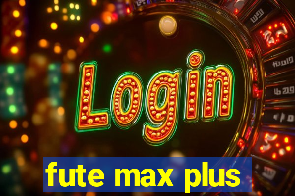 fute max plus